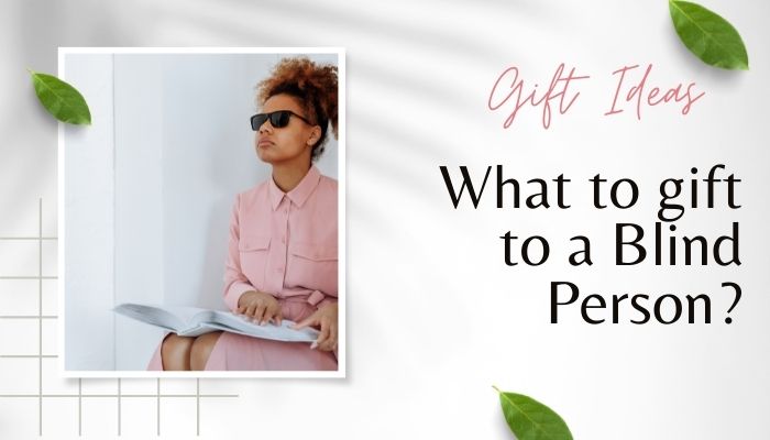 What Gift Can You Give a Blind Person?